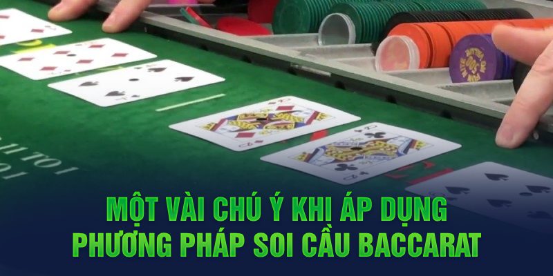 Một số lưu ý khi thực hiện phương pháp soi cầu Baccarat